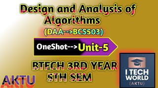 Design and Analysis of Algorithm (DAA) Unit: 5 One Shot Video CSE/IT BCS503 B.Tech AKTU 3rd Yr 5 Sem