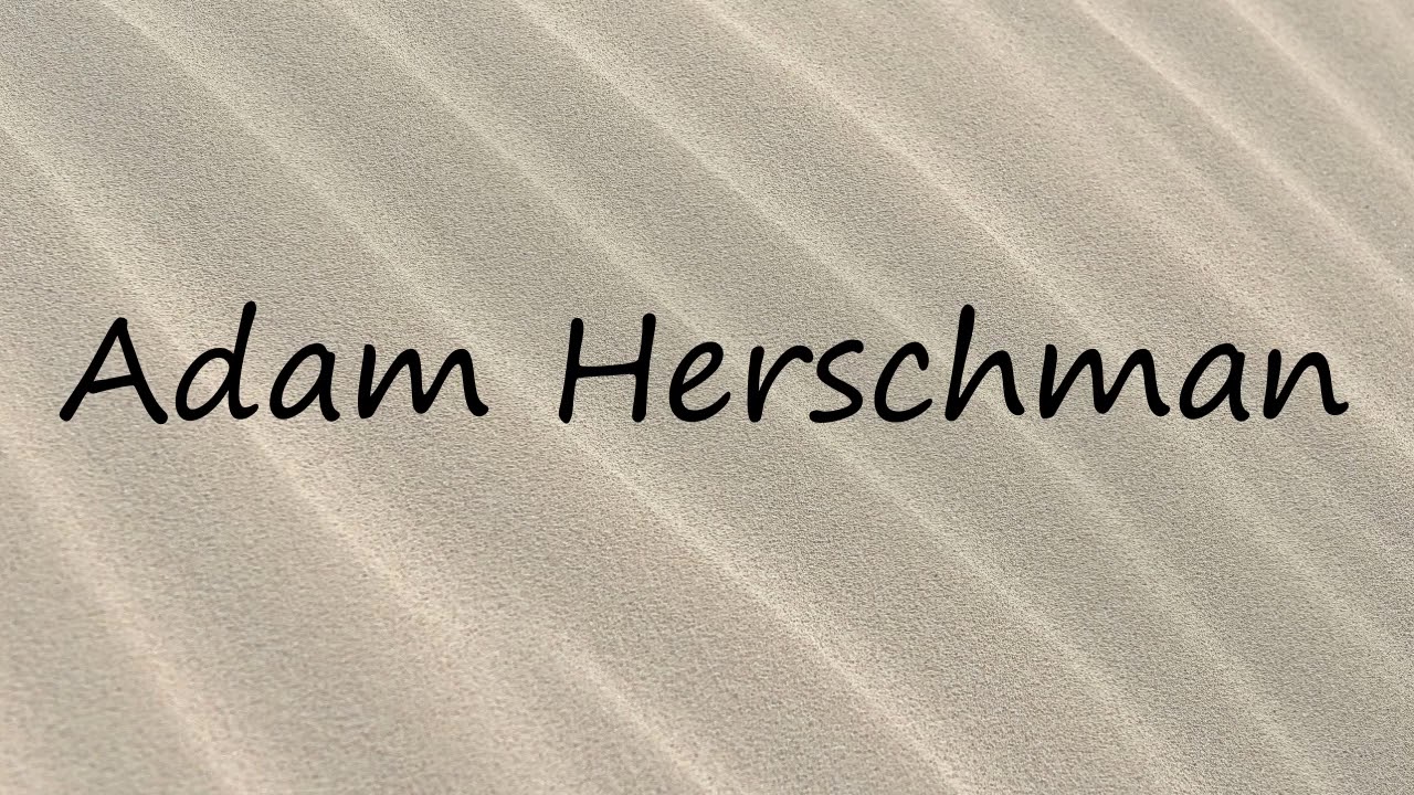 How to Pronounce Adam Herschman?