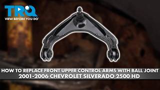 How to Replace Front Upper Control Arms with Ball Joint 2001-2006 Chevrolet Silverado 2500 HD