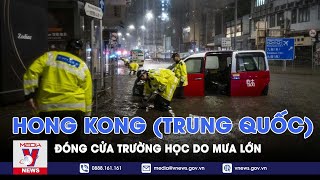 Mưa lũ lớn, ngập lụt nghiêm trọng, Hong Kong (Trung Quốc) đóng cửa tất cả các trường học - VNEWS