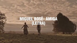 Miguel Bosé - Amiga (Letra)