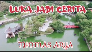 LUKA JADI CERITA ~ THOMAS ARYA