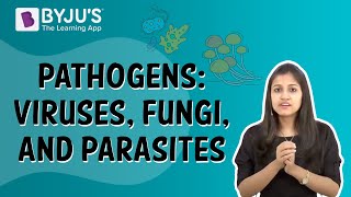 Pathogens: Viruses, Fungi, And Parasites | Class 9 | Learn With BYJU'S