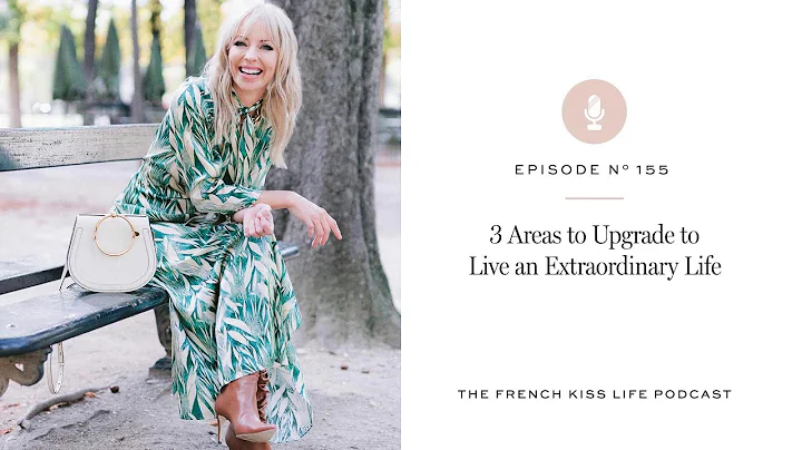 155: 3 Areas to Upgrade to Live an Extraordinary L...