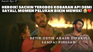 Detik-Detik Menegangkan! Sayali Selamatkan Sachin yang Tertimpa Balok Kayu di Tengah Api! SINOPSIS 