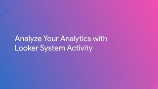 Analyze Your Analytics with Looker System Activity