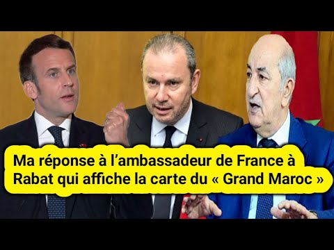 Ma Réponse à L Ambassadeur De France à Rabat Qui Affiche La Carte Du Grand Maroc