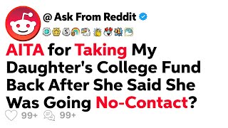 AITA for Taking My Daughter's College Fund Back After She Said She Was Going No-Contact?