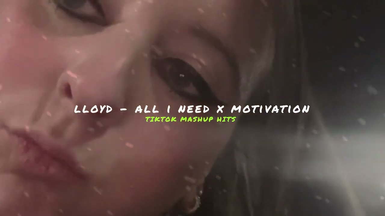 lloyd - all i need x motivation | #tiktokhits #mashup