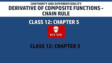 15. Class 12 Maths: Chapter 5: Derivative of Composite Functions - Chain Rule