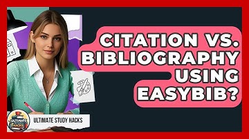 Citation Vs. Bibliography Using EasyBib? - Ultimate Study Hacks