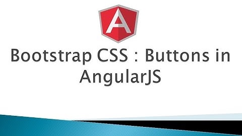 Part 7 - Bootstrap CSS - Buttons (AngularJS)