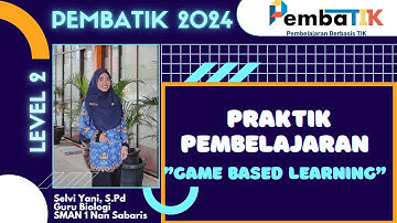 Praktik Pembelajaran "Model Game Based Learning" || Tugas Akhir Pembatik 2024 Level 2