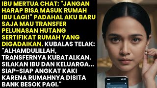 MERTUA KASAR MENGUSIRKU, AKU BATALKAN TEBUS SERTIFIKAT: SILAKAN RUMAHNYA DISITA BANK BESOK...