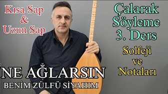 Çalarak Söyleme 3. Ders - Kısa Sap - Uzun Sap, Ne Ağlarsın Beni Zülfü Siyahım, Solfej ve Notalar