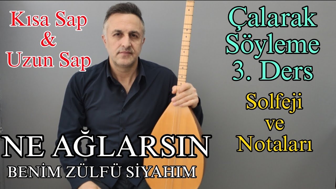 Çalarak Söyleme 3. Ders - Kısa Sap - Uzun Sap, Ne Ağlarsın Beni Zülfü Siyahım, Solfej ve Notalar