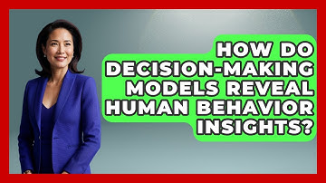 How Do Decision-Making Models Reveal Human Behavior Insights? - Modern Manager Toolbox