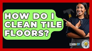 How Do I Clean Tile Floors? - LearnToDIY360.com