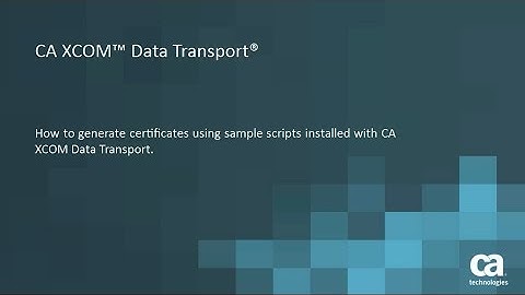 CA XCOM Data Transport: How to Generate Certificates for SSL Transfers