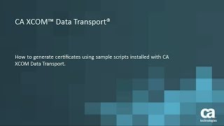 CA XCOM Data Transport: How to Generate Certificates for SSL Transfers