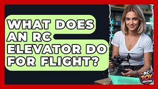 What Does An RC Elevator Do For Flight? - RC Toy Central