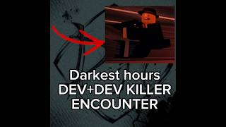 Roblox darkest hours dev encounter? (USED DEV KILLER)