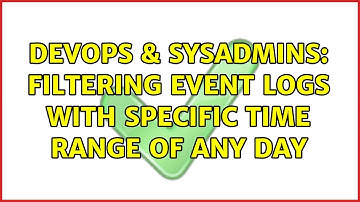DevOps & SysAdmins: filtering event logs with specific TIME range of ANY day