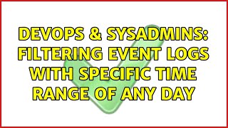 Famous DevOps & SysAdmins: filtering event logs with specific TIME range of ANY day Profile