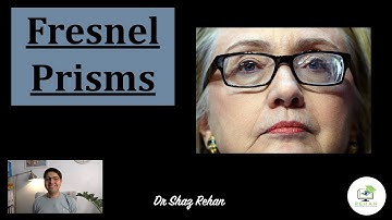 Fresnel Prisms: What are they? Why are they used? I Dr Shaz Rehan, 2021