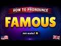 How to pronounce FAMOUS in British & American accent || Learn with syllables 🇺🇸🇬🇧