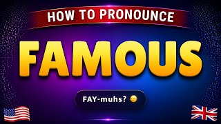 How to pronounce FAMOUS in British &amp; American accent || Learn with syllables 🇺🇸🇬🇧