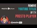 Remove YouTube Titles in Elementor videos with Presto Player