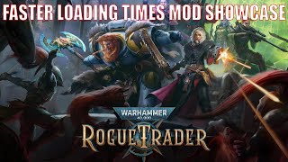 How to make WH4k Rogue Trader to load faster.  Faster loading times mod