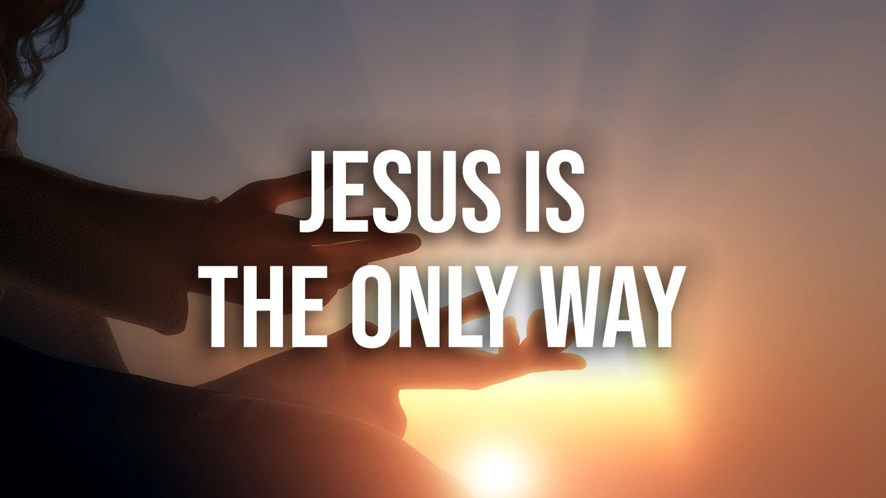 Jesus is the only way