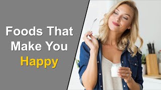 Foods That Make You Happy