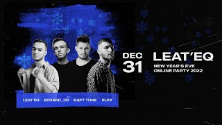 Leat'eq - New Year's Eve Online Party with Raft Tone, ELEX, Eduard_ov (2022)
