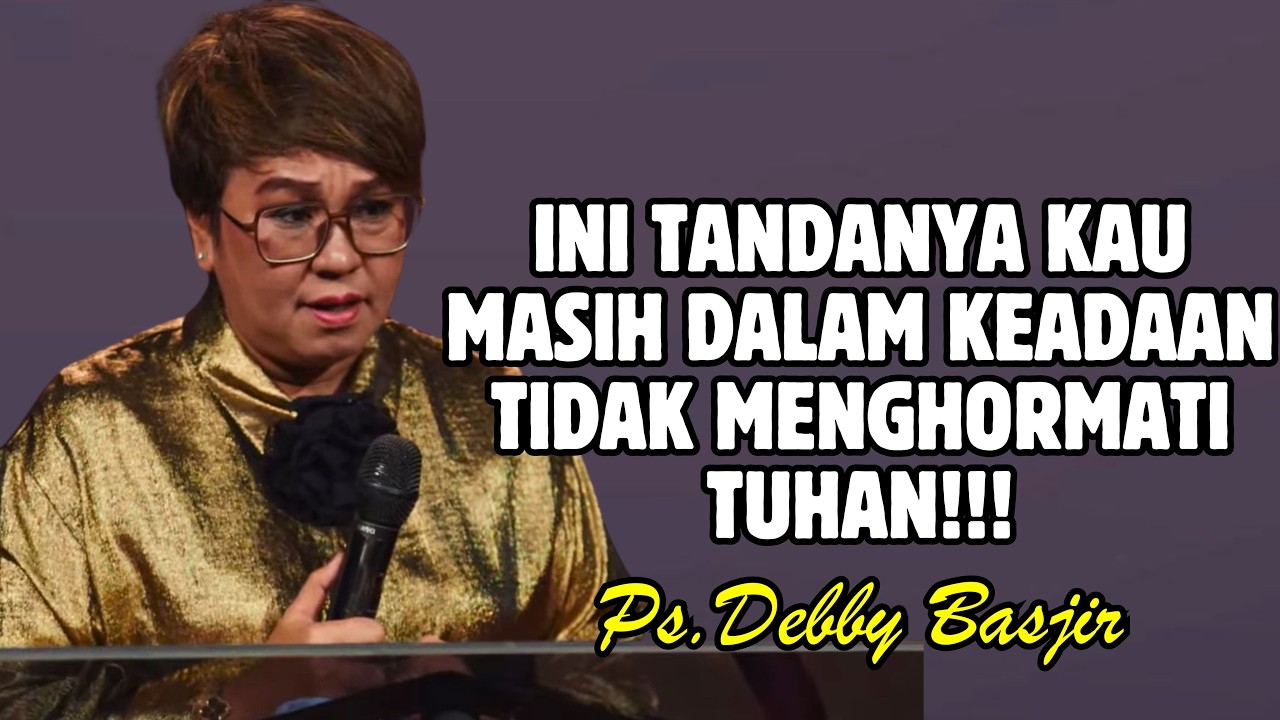 INI TANDANYA KAU MASIH ADA DALAM KEADAAN YANG TIDAK MENGHORMATI TUHAN | PDT. DEBBY BASJIR