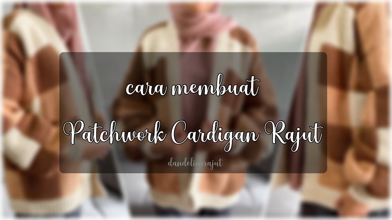 Cara Membuat Patchwork Cardigan Rajut - YouTube