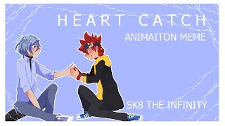 Heart Catch || meme [Sk8 the Infinity]