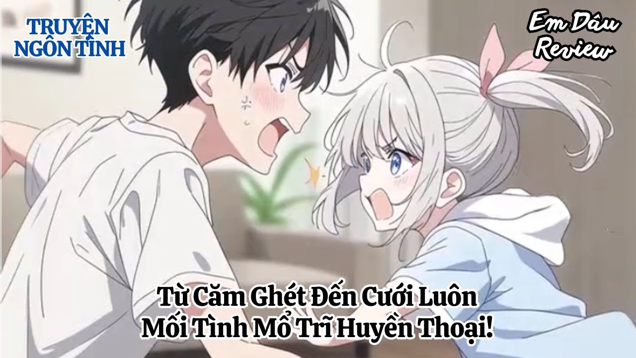 Full Từ Căm Ghét Đến Cưới Luôn: Mối Tình Mổ Trĩ Huyền Thoại! I Truyện Ngôn Tình