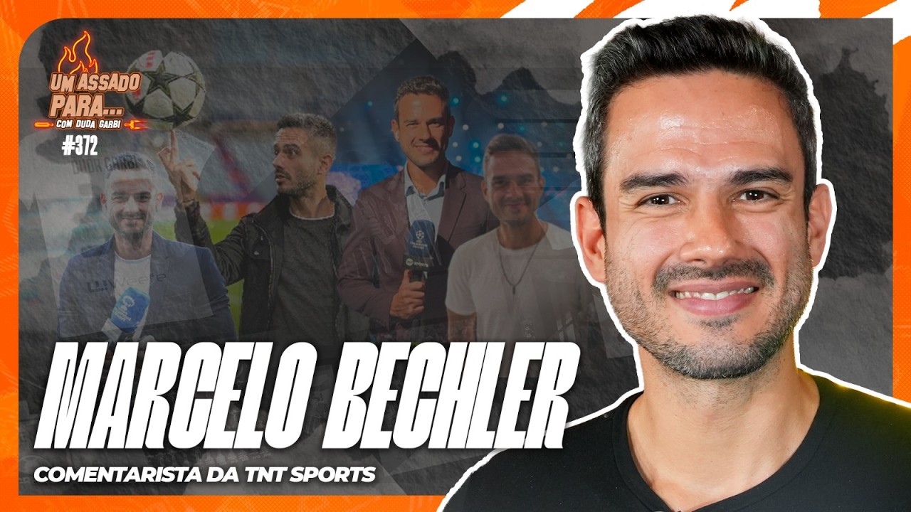UM ASSADO PARA... MARCELO BECHLER | COMENTARISTA DA TNT SPORTS | #372
