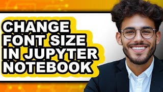 How to Change Font Size in Jupyter Notebook (easy Method)