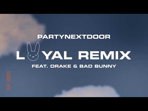 PARTYNEXTDOOR - LOYAL (feat. Drake and Bad Bunny) [Remix] (Official Audio)