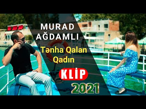 Murad Ağdamlı - Tənha Qalan Qadın (Yeni Klip 2021)