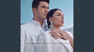 Imn Es - Mihran Tsarukyan, Arpi Gabrielyan