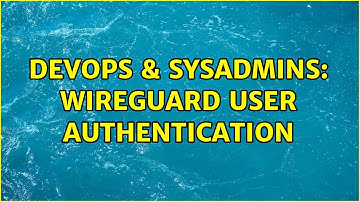 DevOps & SysAdmins: WireGuard user authentication (2 Solutions!!)
