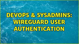 Celebrity DevOps & SysAdmins: WireGuard user authentication (2 Solutions!!) Net Worth