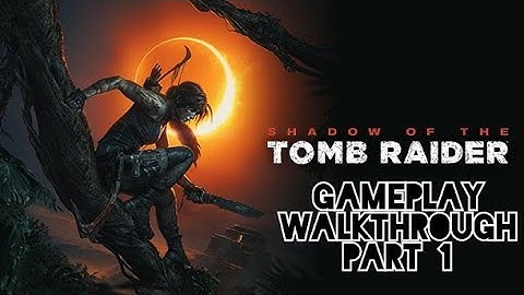 Shadow Of The Tomb Raider ( Part 1 Gameplay Walkthrough) [No Commentary]