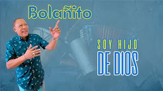 Soy Hijo De Dios - Bolañito  | Video Oficial