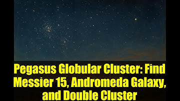 Pegasus Globular Cluster: Find Messier 15, Andromeda Galaxy, and Double Cluster | November 19, 2025